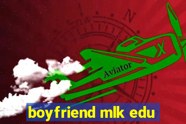 boyfriend mlk edu